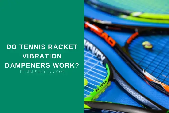 if you can Privileged informal Do Tennis Racket Vibration Dampeners Work? - Tennis Hold