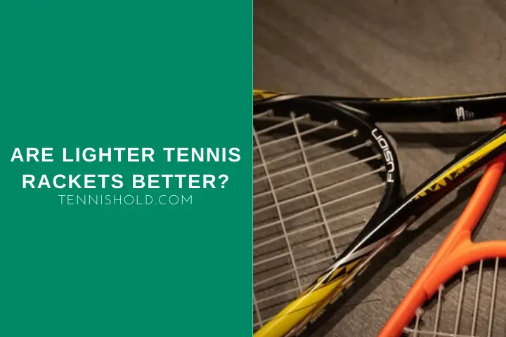 are lighter tennis rackets better