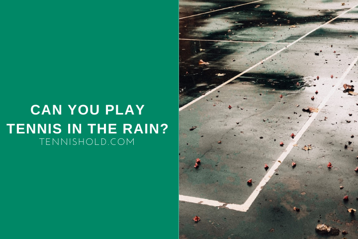 Can You Play Tennis In The Rain?
