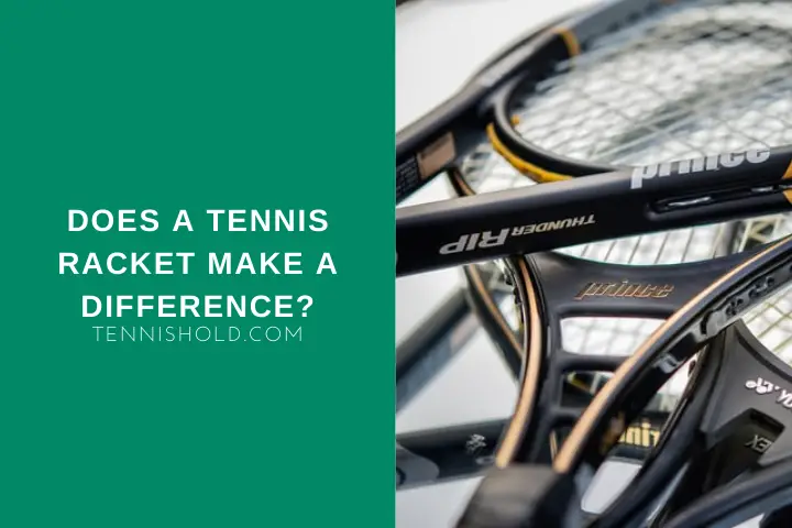 does tennis racket make a difference