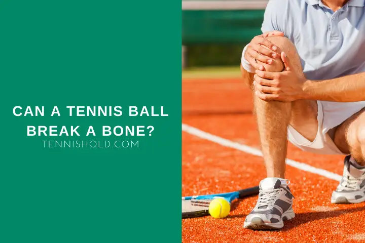 Can A Tennis Ball Break A Bone?