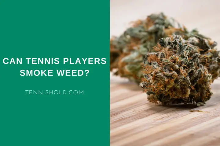 Can Tennis Players Smoke Weed?