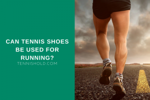 Can Tennis Shoes Be used For Running?