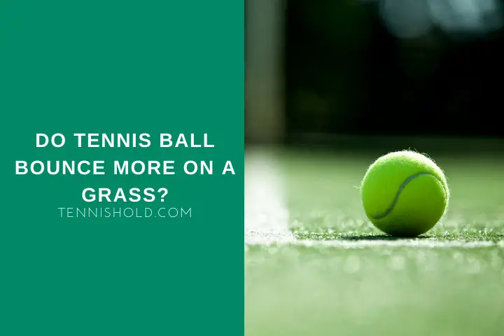 Do Tennis Ball Bounce More On A Grass?