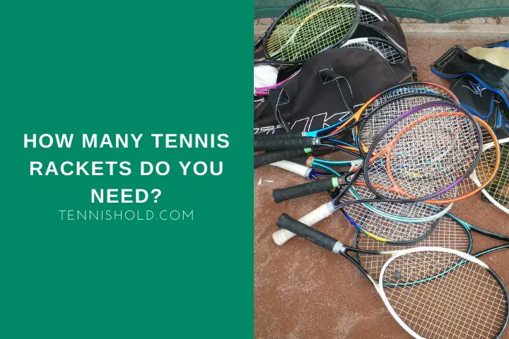 How Many Tennis Rackets Do You Need?