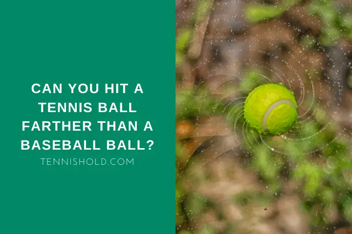 Can You Hit A Tennis Ball Farther Than A Baseball Ball?