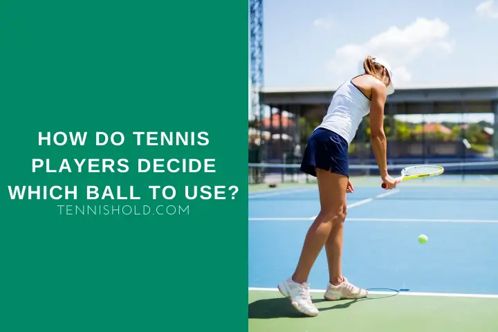 How Do Tennis Players Decide Which Ball To Use?