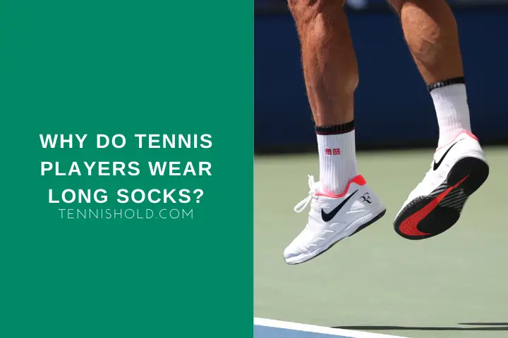 why do tennis players wear long socks