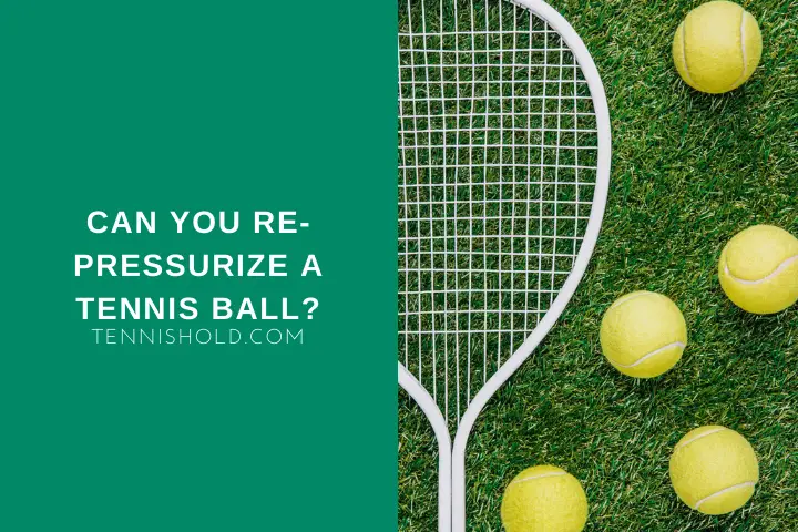 Can You Re-Pressurize A Tennis Ball?