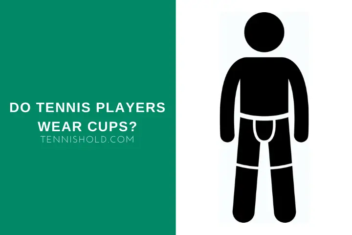 Do Tennis Players Wear Cups?