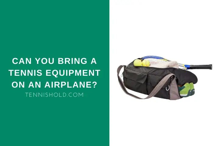 Can You Bring A Tennis Equipment On An Airplane?