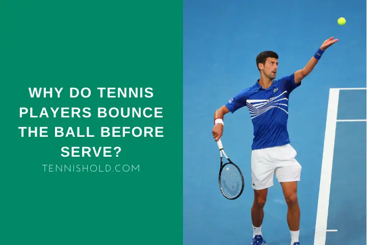 Why Do Tennis Players Bounce The Ball Before Serve?