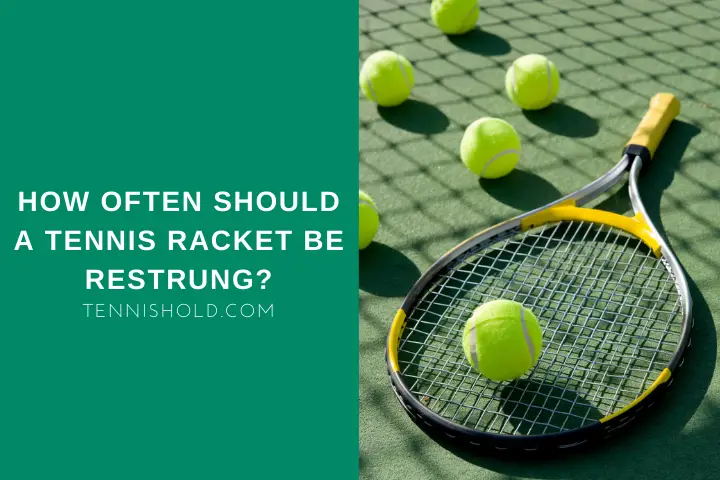 How Often Should A Tennis Racket Be Restrung?