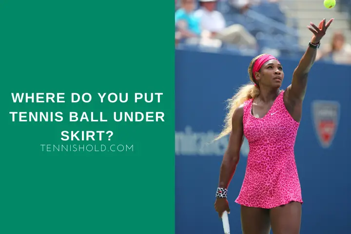 Where Do You Put Tennis Ball Under Skirt?