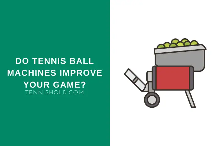 Do Tennis Ball Machines Improve Your Game?